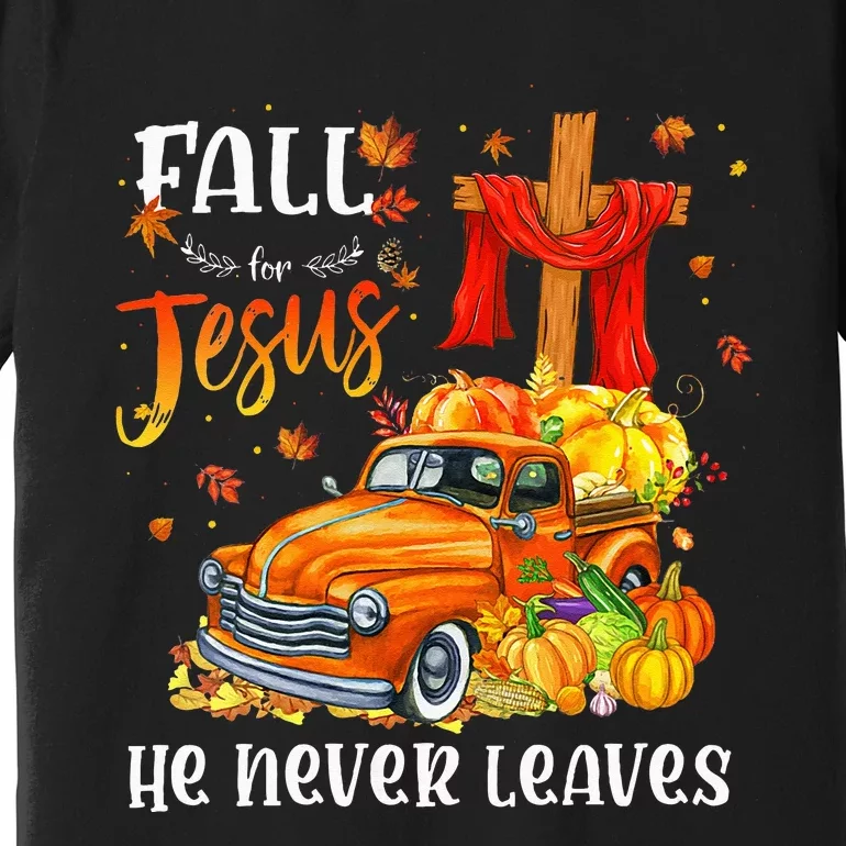 Fall For Jesus He Never Leaves Cross Jesus Christian Lover Premium T-Shirt