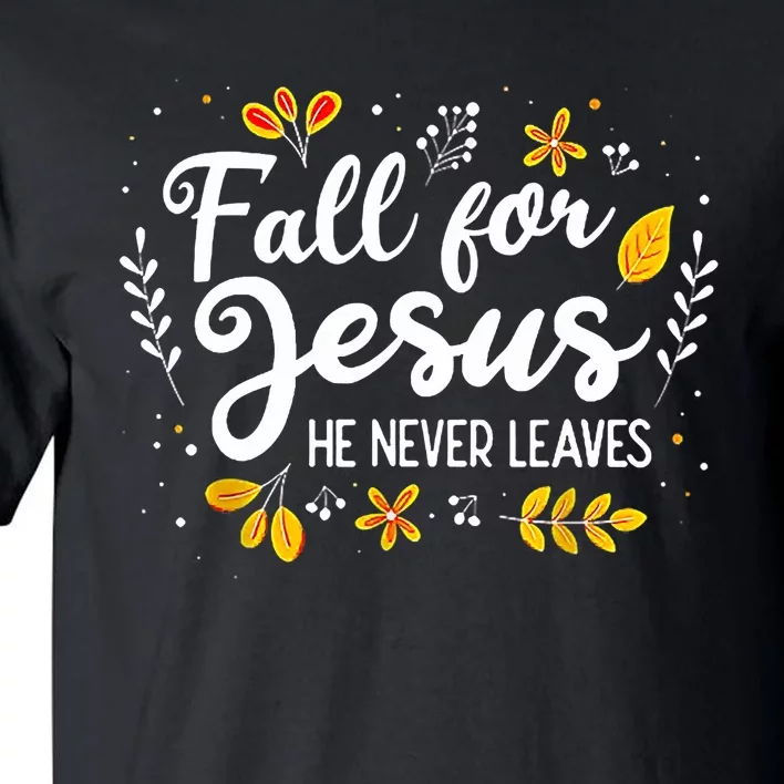 Fall For Jesus He Never Leaves Shirt Christian Lover Gift Tall T-Shirt