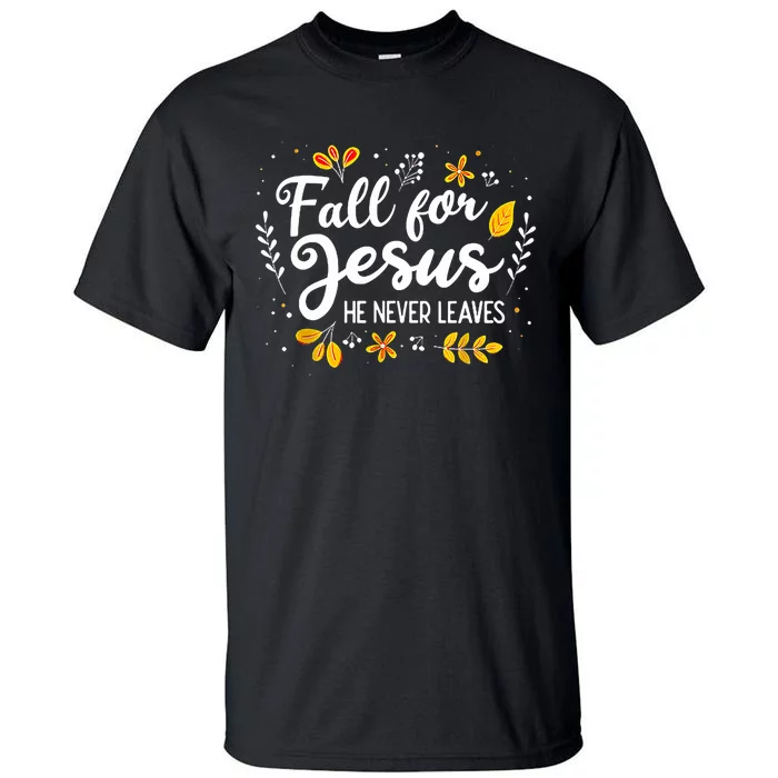 Fall For Jesus He Never Leaves Shirt Christian Lover Gift Tall T-Shirt