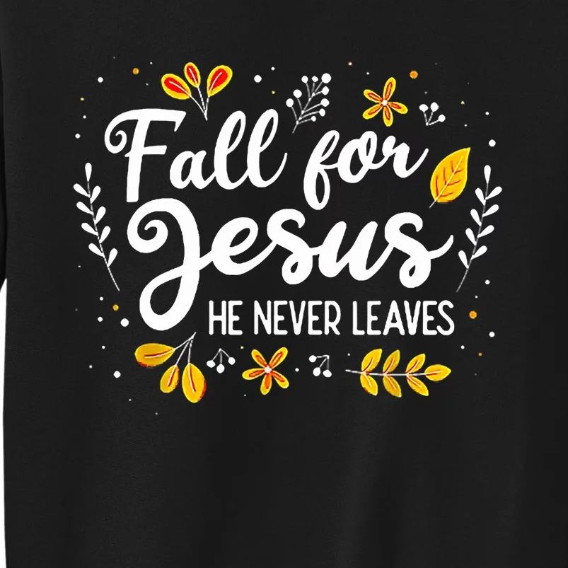 Fall For Jesus He Never Leaves Shirt Christian Lover Gift Tall Sweatshirt