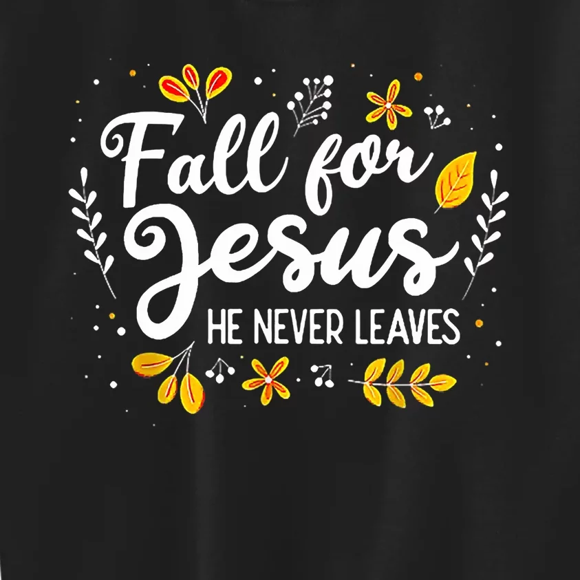 Fall For Jesus He Never Leaves Shirt Christian Lover Gift Kids Sweatshirt