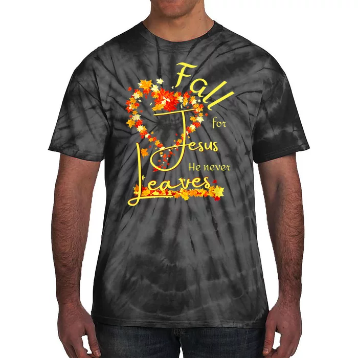 Fall For Jesus He Never Leaves Wo Blessed Thankful Heart Tie-Dye T-Shirt