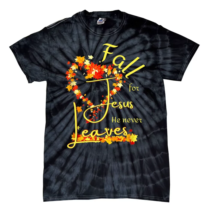 Fall For Jesus He Never Leaves Wo Blessed Thankful Heart Tie-Dye T-Shirt