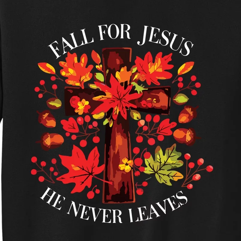 Fall For Jesus He Never Leaves Sweatshirt