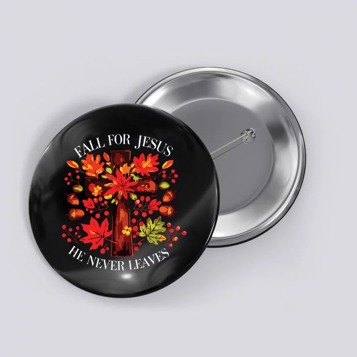 Fall For Jesus He Never Leaves Button