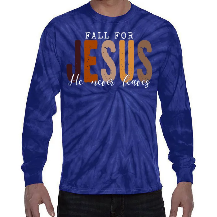 Fall For Jesus He Never Leaves Quote Tie-Dye Long Sleeve Shirt