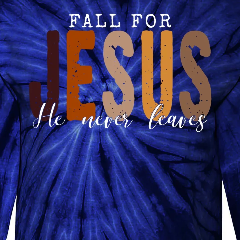 Fall For Jesus He Never Leaves Quote Tie-Dye Long Sleeve Shirt