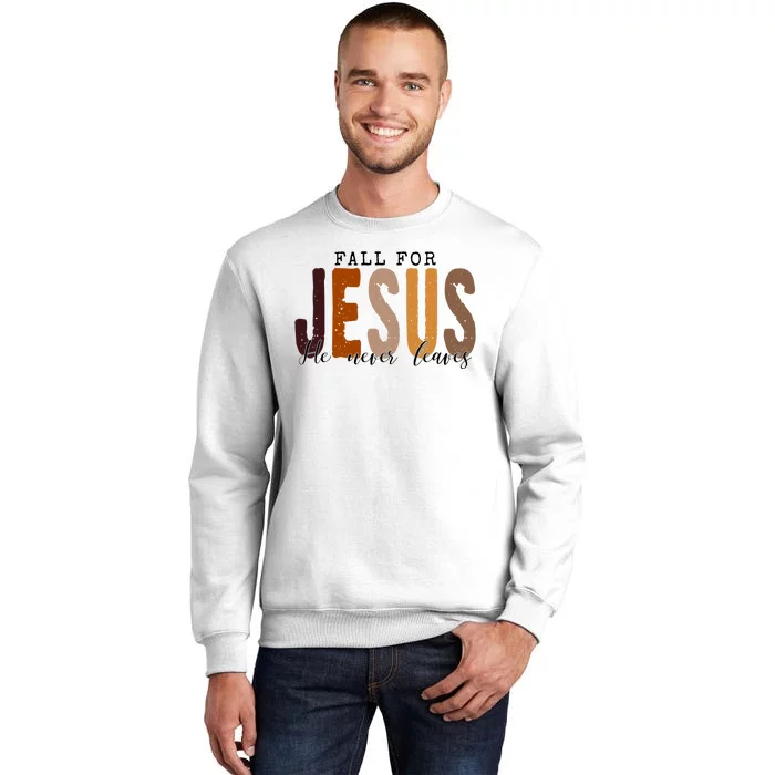 Fall For Jesus He Never Leaves Quote Sweatshirt