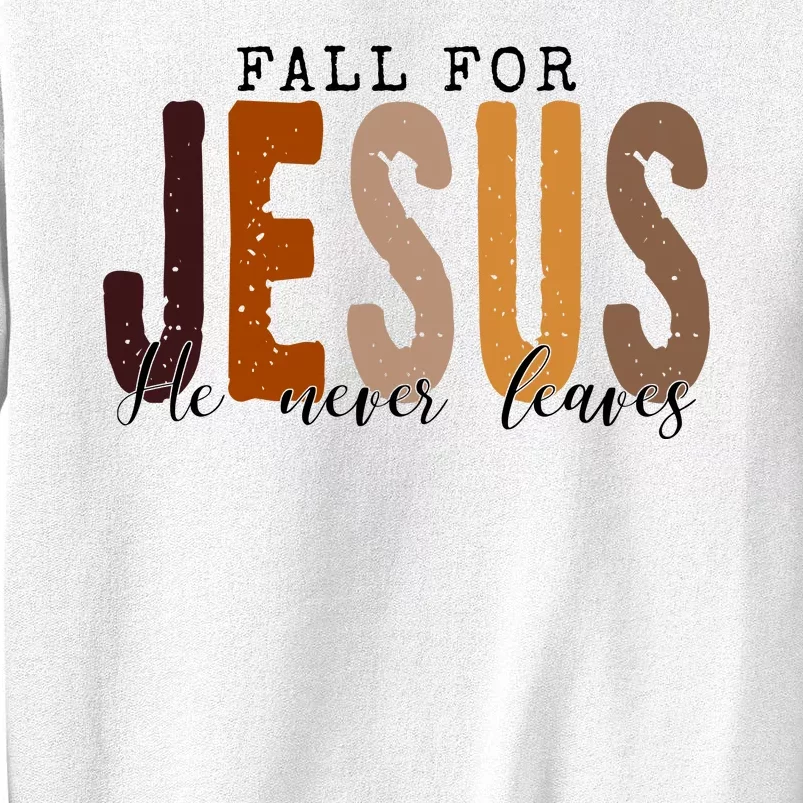 Fall For Jesus He Never Leaves Quote Sweatshirt