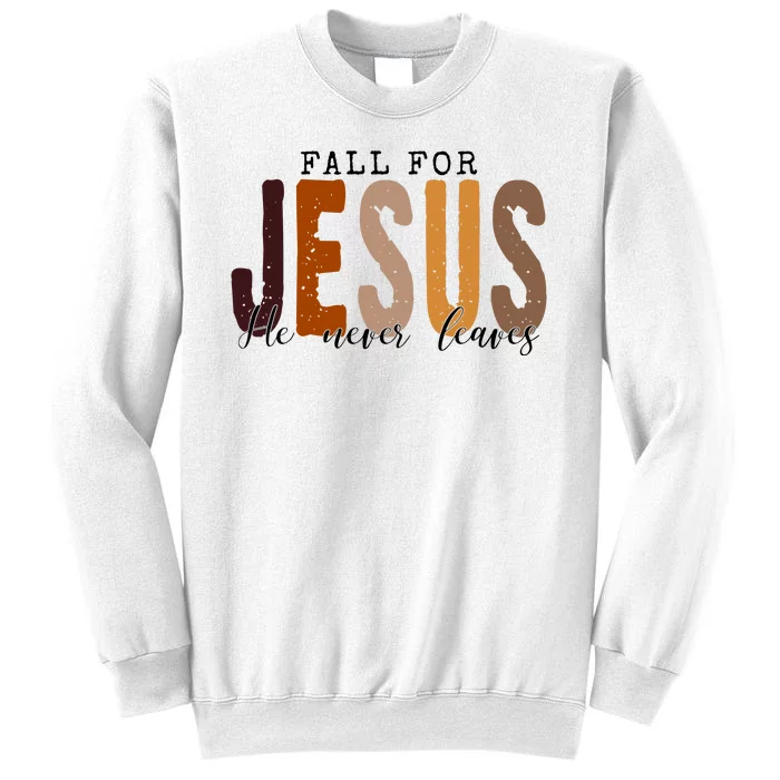 Fall For Jesus He Never Leaves Quote Sweatshirt