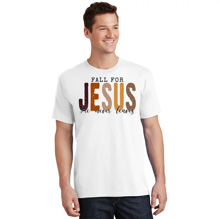 Fall For Jesus He Never Leaves Quote T-Shirt