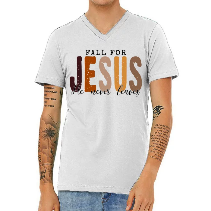 Fall For Jesus He Never Leaves Quote V-Neck T-Shirt