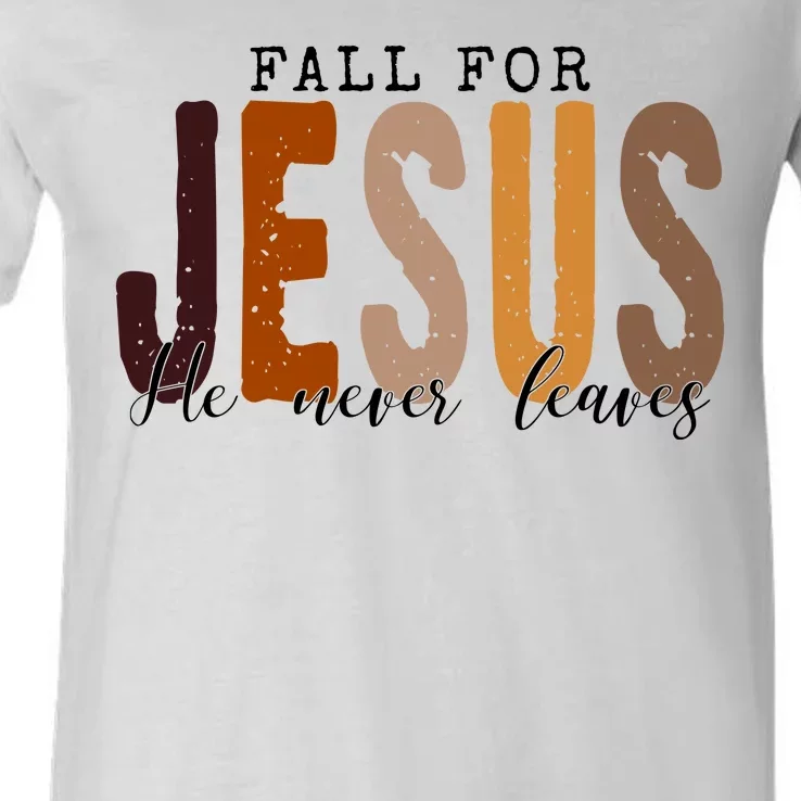 Fall For Jesus He Never Leaves Quote V-Neck T-Shirt