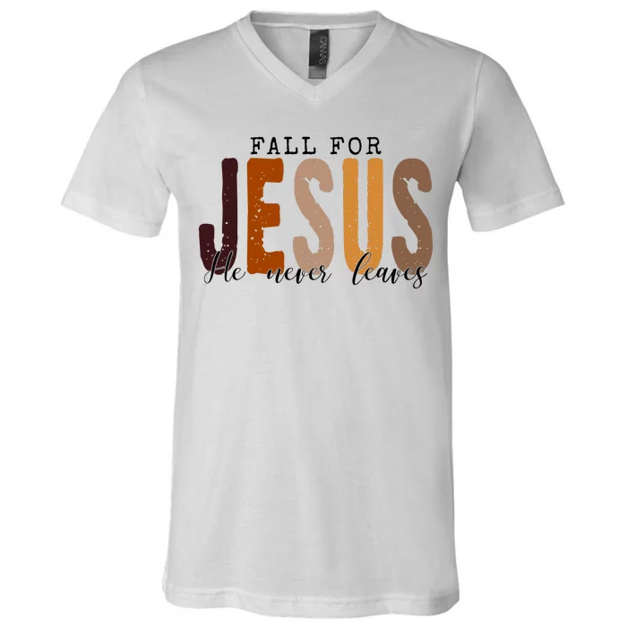 Fall For Jesus He Never Leaves Quote V-Neck T-Shirt