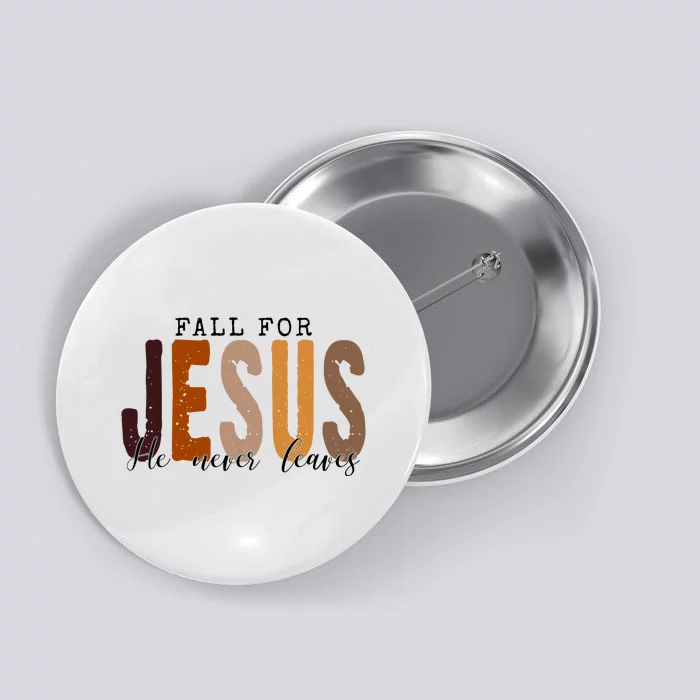 Fall For Jesus He Never Leaves Quote Button