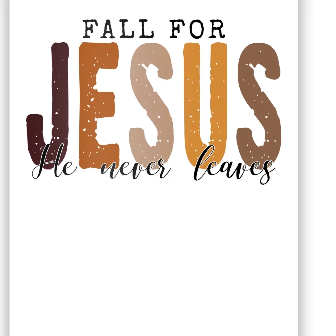 Fall For Jesus He Never Leaves Quote Poster