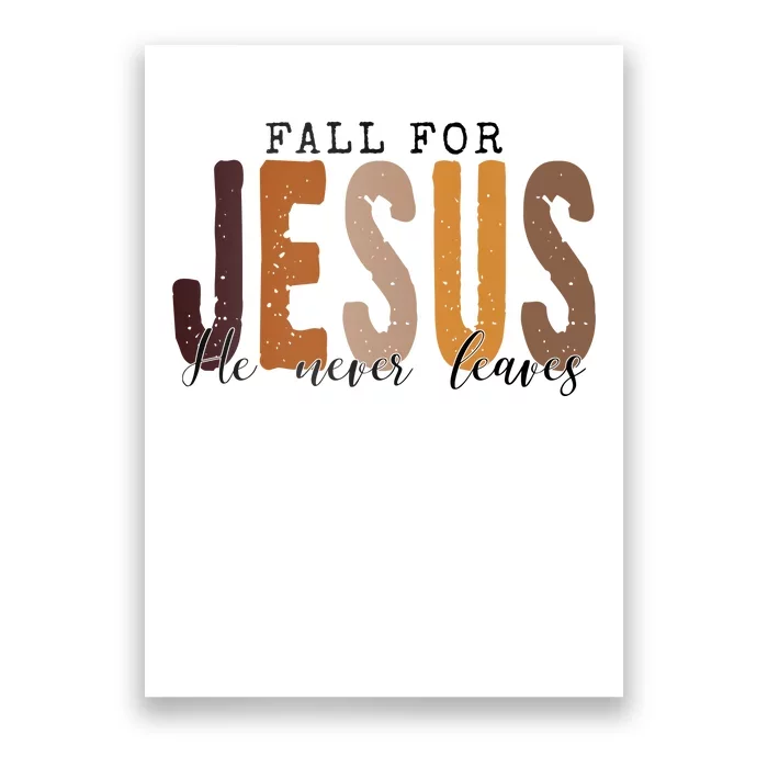 Fall For Jesus He Never Leaves Quote Poster