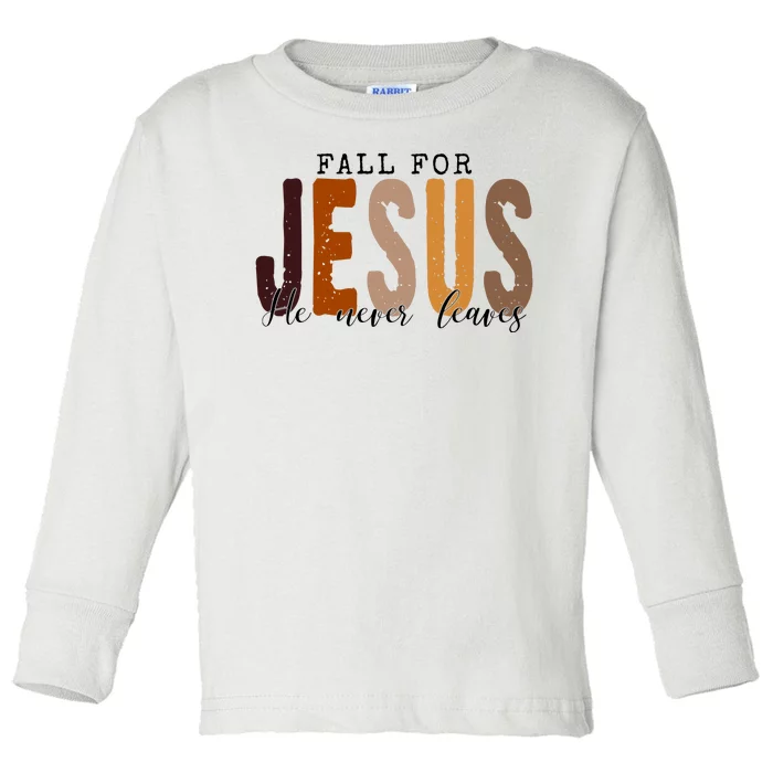 Fall For Jesus He Never Leaves Quote Toddler Long Sleeve Shirt