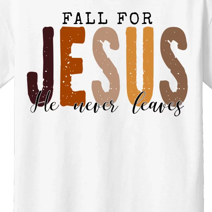 Fall For Jesus He Never Leaves Quote Kids T-Shirt