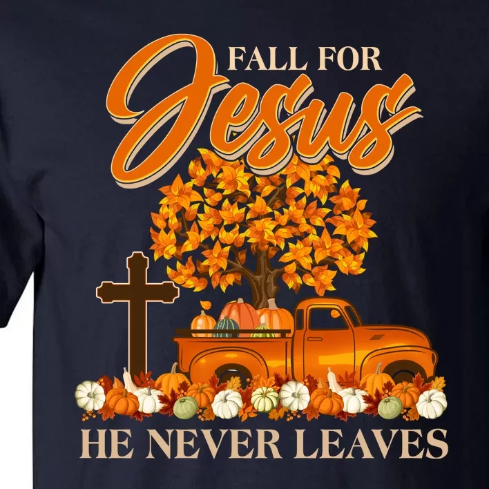 Fall For Jesus Ne Never Leaves Tall T-Shirt