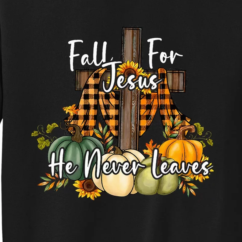 Fall For Jesus He Never Leaves Pumpkin Autumn Thanksgiving Sweatshirt