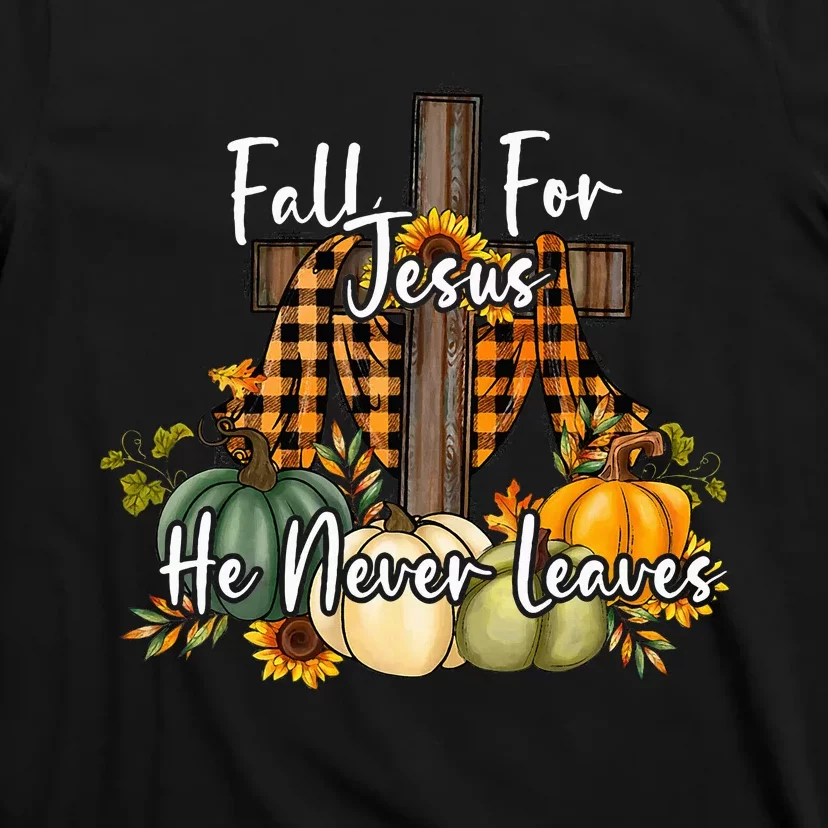 Fall For Jesus He Never Leaves Pumpkin Autumn Thanksgiving T-Shirt