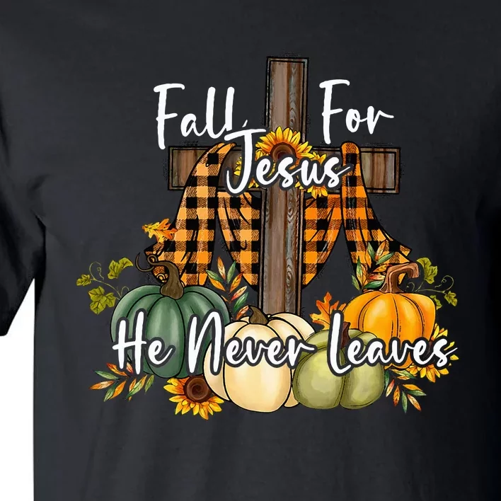 Fall For Jesus He Never Leaves Pumpkin Autumn Thanksgiving Tall T-Shirt