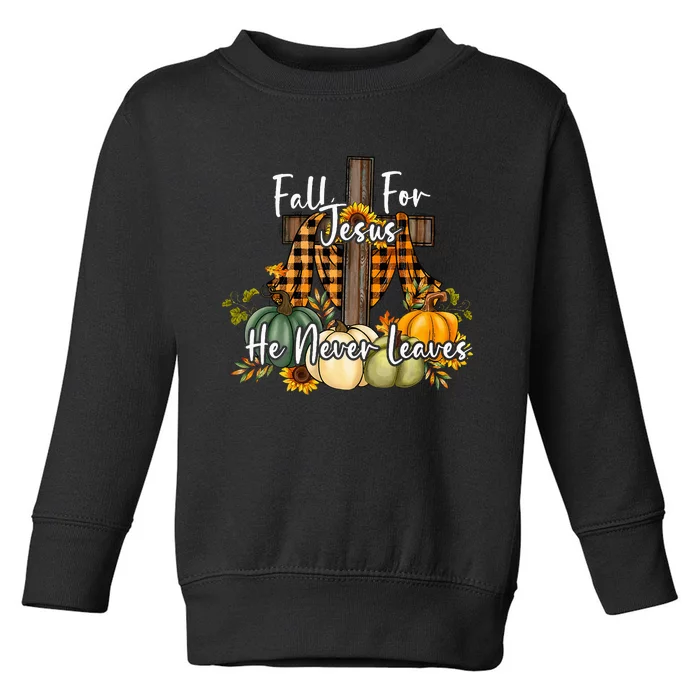 Fall For Jesus He Never Leaves Pumpkin Autumn Thanksgiving Toddler Sweatshirt