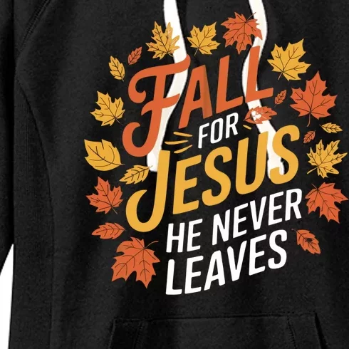 Fall For Jesus He Never Leaves Autumn Fall Season Leaves Leaf Fall Season 2024 Women's Fleece Hoodie