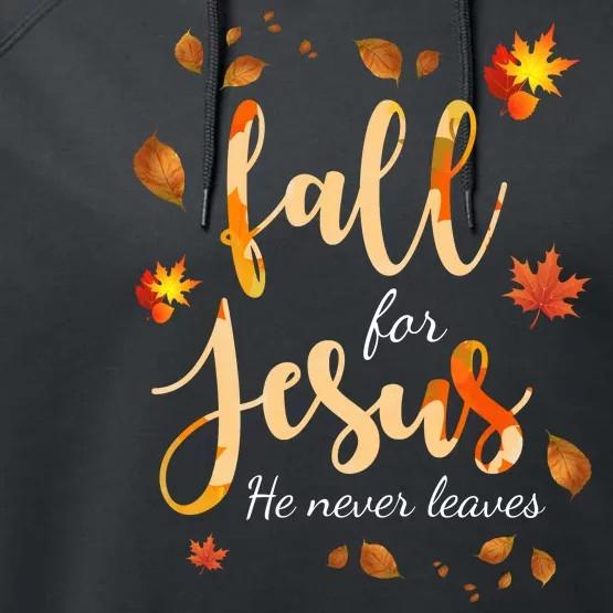 Fall For Jesus He Never Leaves Autumn Performance Fleece Hoodie