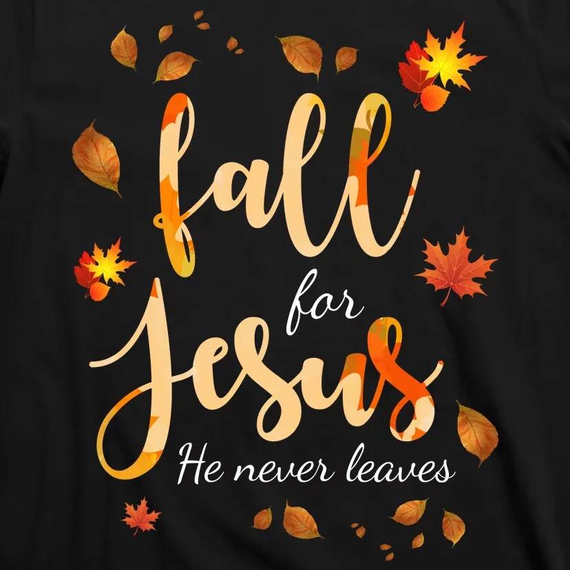 Fall For Jesus He Never Leaves Autumn T-Shirt