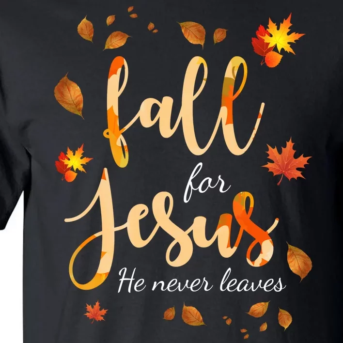 Fall For Jesus He Never Leaves Autumn Tall T-Shirt