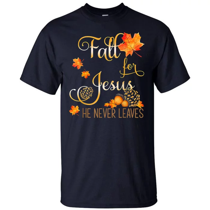 Fall For Jesus He Never Leaves Autumn Christian Prayers Tall T-Shirt