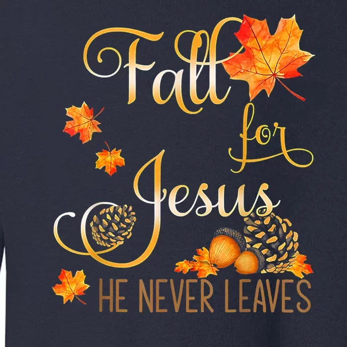 Fall For Jesus He Never Leaves Autumn Christian Prayers Toddler Sweatshirt