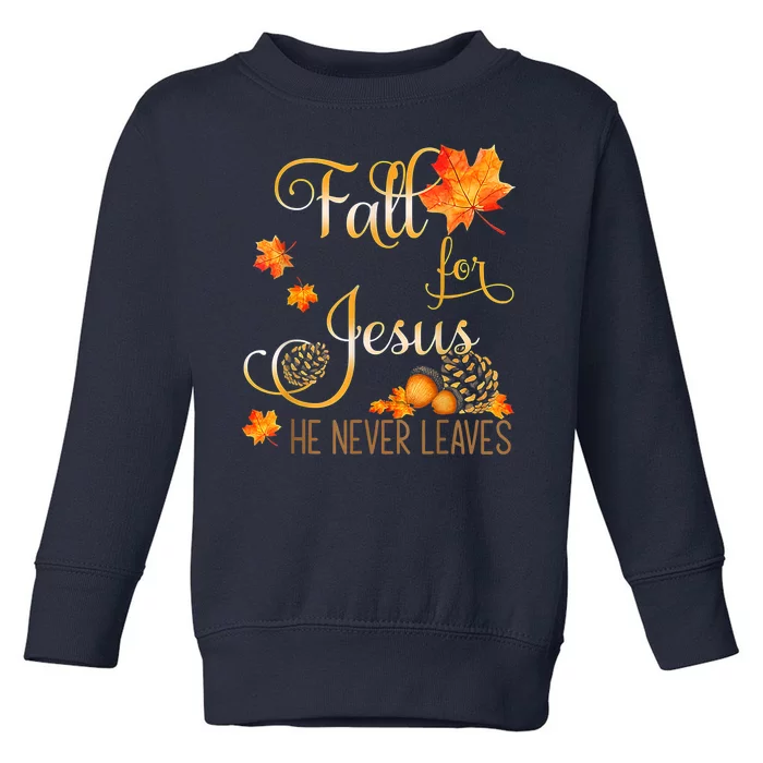 Fall For Jesus He Never Leaves Autumn Christian Prayers Toddler Sweatshirt