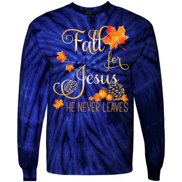 Fall For Jesus He Never Leaves Autumn Christian Prayers Tie-Dye Long Sleeve Shirt