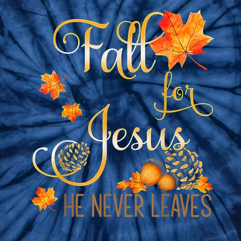 Fall For Jesus He Never Leaves Autumn Christian Prayers Tie-Dye T-Shirt