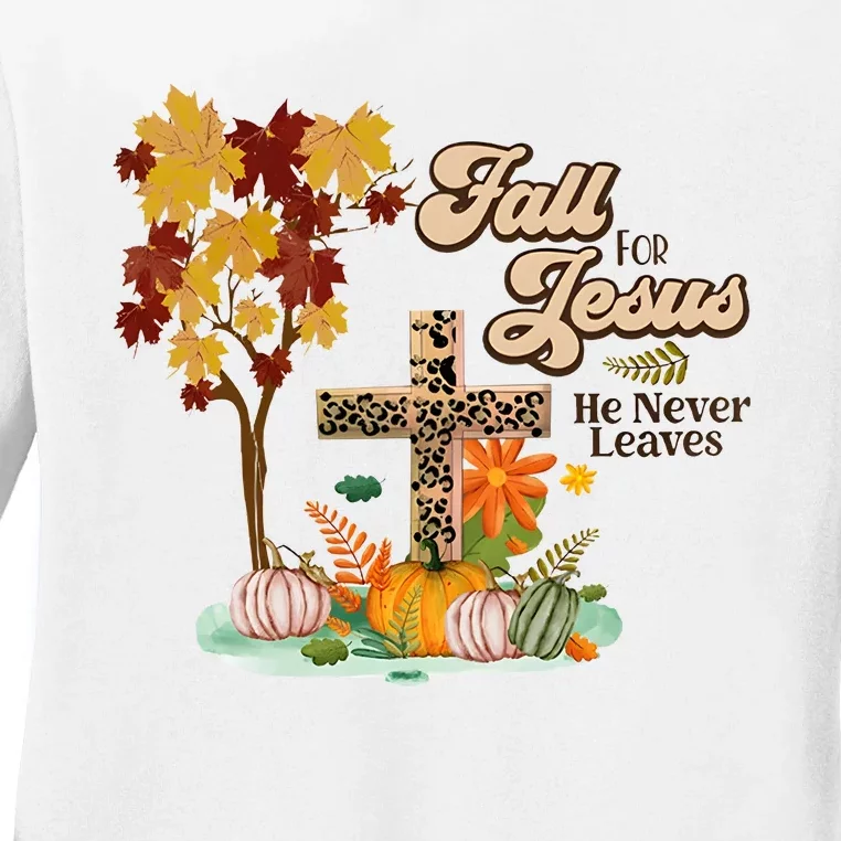 Fall For Jesus He Never Leaves Autumn Vibes Ladies Long Sleeve Shirt