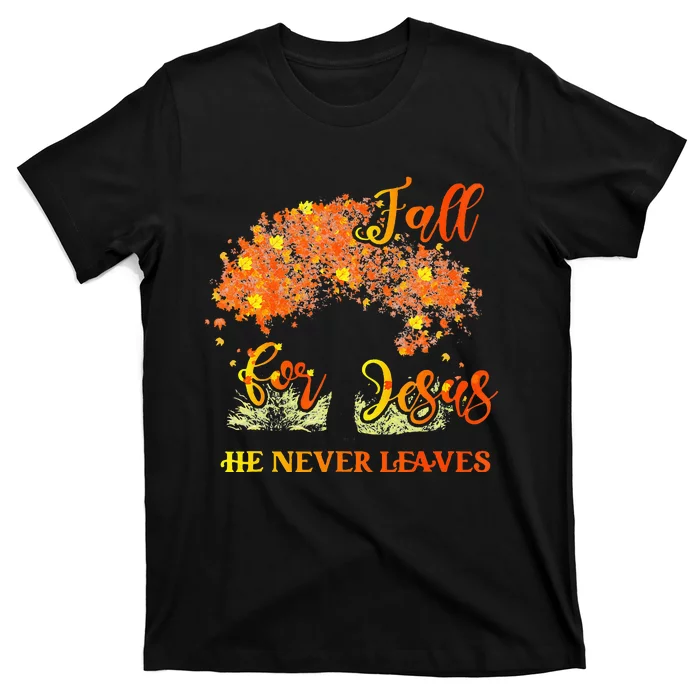 Fall For Jesus He Never Leaves Autumn Tree Thanksgiving T-Shirt