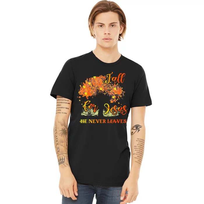 Fall For Jesus He Never Leaves Autumn Tree Thanksgiving Premium T-Shirt