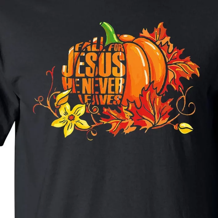 Fall For Jesus He Never Leaves Autumn Pumpkin Thanksgiving Tall T-Shirt