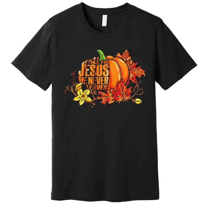 Fall For Jesus He Never Leaves Autumn Pumpkin Thanksgiving Premium T-Shirt