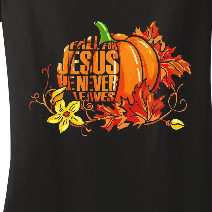 Fall For Jesus He Never Leaves Autumn Pumpkin Thanksgiving Women's V-Neck T-Shirt