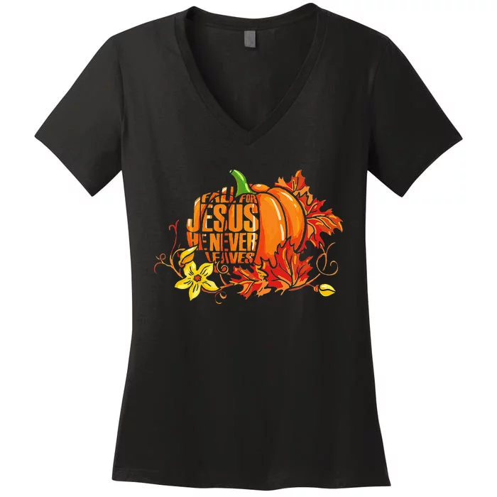 Fall For Jesus He Never Leaves Autumn Pumpkin Thanksgiving Women's V-Neck T-Shirt