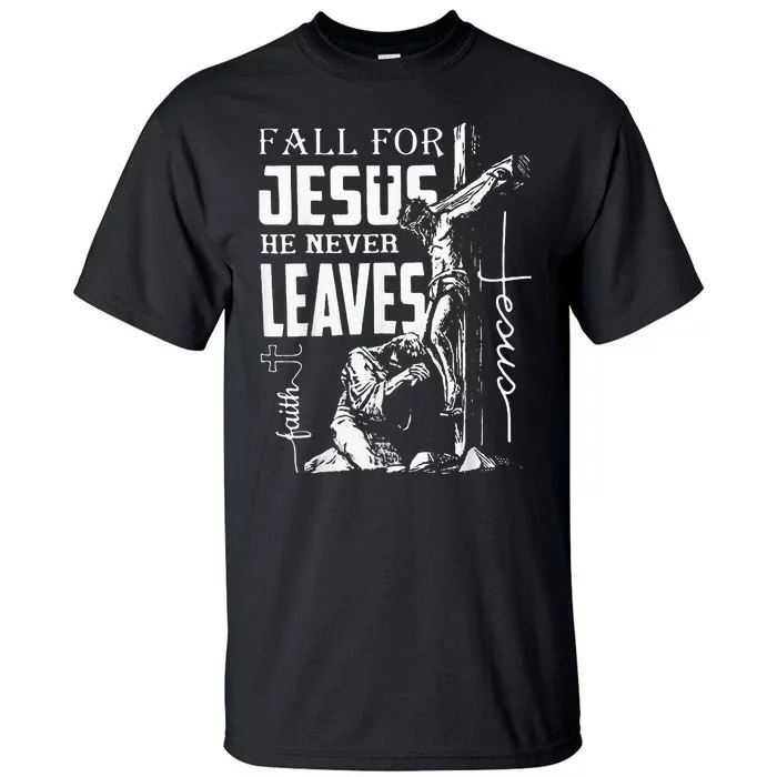 Fall For Jesus He Never Leaves Christian Thanksgiving Tall T-Shirt