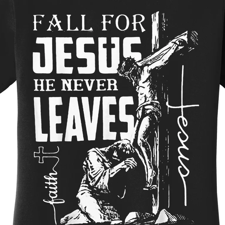 Fall For Jesus He Never Leaves Christian Thanksgiving Women's T-Shirt