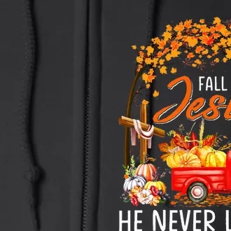 Fall For Jesus He Never Leaves Thanksgiving Party Full Zip Hoodie