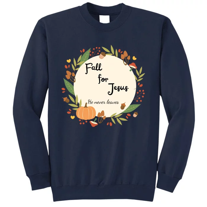 Fall For Jesus He Never Leaves Sweatshirt Fall Sweatshirt Sweatshirt For Wo J Tall Sweatshirt