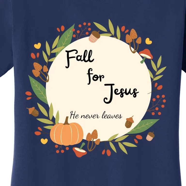 Fall For Jesus He Never Leaves Sweatshirt Fall Sweatshirt Sweatshirt For Wo J Women's T-Shirt