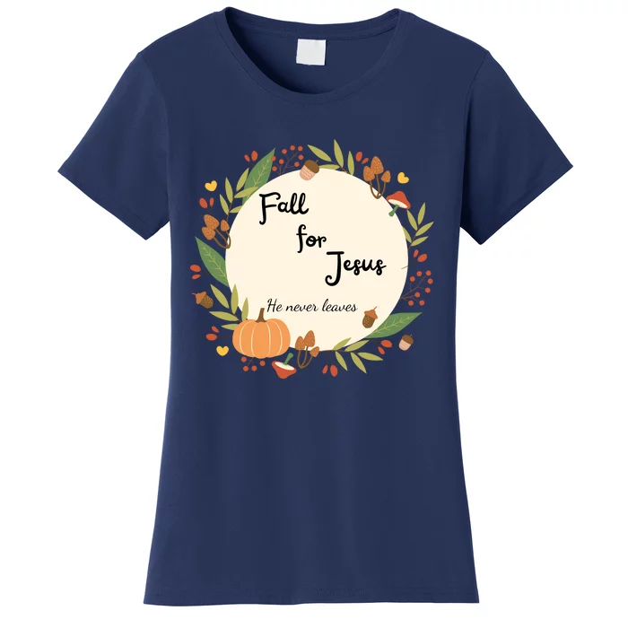 Fall For Jesus He Never Leaves Sweatshirt Fall Sweatshirt Sweatshirt For Wo J Women's T-Shirt